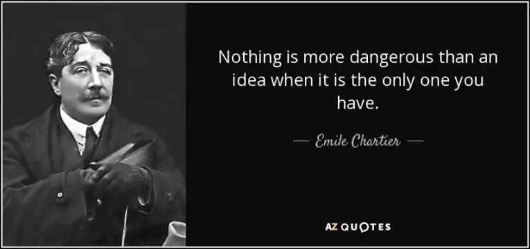 quote-nothing-is-more-dangerous-than-an-idea-when-it-is-the-only-one-you-have-emile-chartier-55-80-19-1.jpg