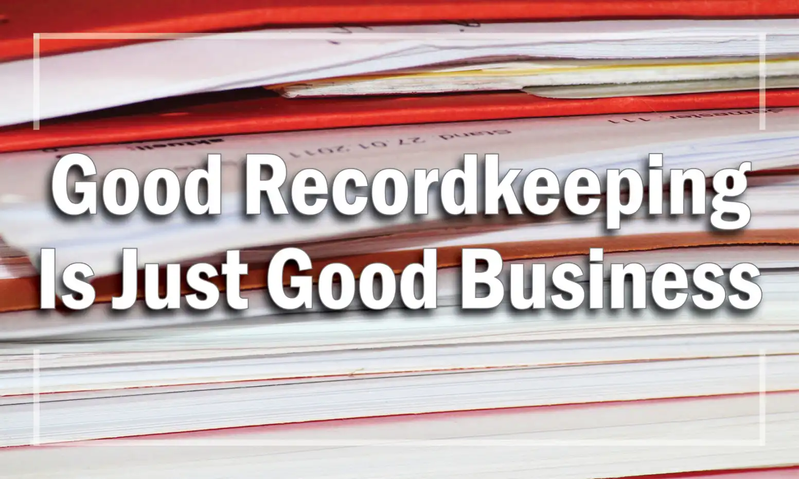 Good Recordkeeping Is Good Business / Fort Myers, Naples / Markham-Norton